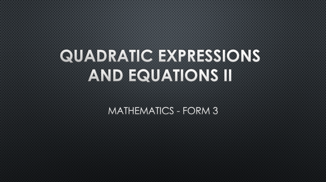 QUADRATIC EXPRESSIONS AND EQUATIONS II